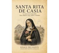 Santa Rita de Casia: La santa de los imposibles (COLECCIÓN DE SANTOS CATÓLICOS)