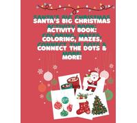 Santa’s Big Christmas Activity Book: Coloring, Mazes, Connect the Dots & More!: Fun Holiday Activities for Kids Ages 3-8 - Hours of Christmas Coloring, Mazes, Puzzles, and Games for Boys and Girls