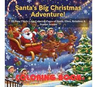 Santa’s Big Christmas Adventure: A Holiday Coloring Book for Kids Ages 3-8: 32 Fun, Thick-Line Coloring Pages of Santa, Elves, Reindeer & Festive ... Hands, Stockings, and Holiday Classrooms