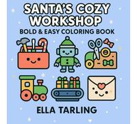 Santa’s Cozy Workshop - A Bold & Easy Christmas Coloring Book for Kids & Adults: 40 Simple, Cute & Fun Holiday Designs Featuring Elves, Toys, Robots, ... Magic (Cozy Christmas Cuties Collection)