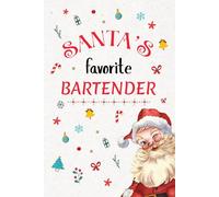 Santa’s Favorite Bartender Notebook Journal: Christmas Gift For special person, Best Holiday present for colleague / Best Friend. Unique Gift Alternative to Greeting Card.