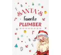 Santa’s Favorite PLUMBER Notebook Journal: Christmas Gift for a special person, Best Holiday present for colleague / Best Friend. Unique Gift Alternative to Greeting Card.