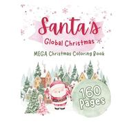 Santa’s Global Christmas: A MEGA Coloring Book with all new UNIQUE travel scenes with Santa!: A 160-page Christmas coloring & activity book filled ... else! Join Santa as he travels the globe!