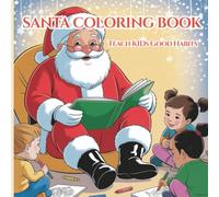 Santa’s Good Habits: Christmas Coloring Book for Kids: Color, Learn, and Grow with Santa’s Lessons of Kindness