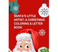 Santa’s Little Artist: A Christmas Coloring & Letter Book: Fun Holiday Coloring Pages + Write Your Own Letter to Santa | Christmas Activity Book for Kids Ages 4-12