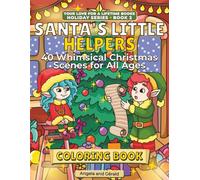 Santa`s Little Helpers Coloring Book: 40 Whimsical Christmas Scenes for All Ages (Your Love for a Lifetime Books: Holiday Series)