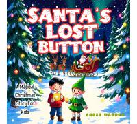 Santa’s Lost Button: A Magical Christmas Story for Kids: A heartwarming holiday adventure about kindness, friendship, and the magic of believing in Santa Claus