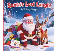Santa’s Lost Laugh!: A Silly, Heartwarming Christmas Adventure About Kindness, Creativity, and Helping Santa Feel Jolly Again (Ages 3-8)