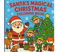 Santa’s Magical Christmas Coloring Book: A Fun Holiday Coloring Adventure with Santa, Elves, Reindeer & Winter Friends for Kids Ages 3-8