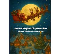 Santa’s Magical Christmas Eve: A Story & Coloring Adventure for Kids