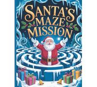 Santa’s Maze Mission: Fun and Easy Christmas Mazes for Kids Ages 3-12 | Holiday Puzzle Adventure with Santa, Elves, Reindeer & Winter Challenges