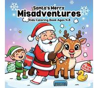 Santa’s Merry Misadventures | Kids Coloring Book Ages 4-8: A Playful Christmas Coloring Adventure with Santa, Elves, Reindeer, and Fun Holiday Moments (The Holly Jolly StoryColor Series)