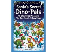 SANTA’S SECRET DINO-PALS 10 Christmas Dinosaurs You Can Draw in 2 Easy Steps: christmas dinosaur, coloring book, activity book, how to draw, ... christmas critters, magical, santa clause,