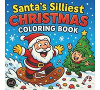 Santa’s Silliest Christmas Coloring Book: Hilarious Holiday Scenes to Color for Kids and Families (The Festive Wonders Coloring Collection)