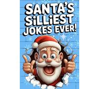 Santa’s Silliest Joke Ever!: Hilarious Christmas Jokes, Knock-Knock Jokes and Fun Facts for Kids Ages 6-12: A Bright and Colorful Holiday Joke Book Full of Laughter and Festive Fun!