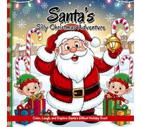 Santa’s Silly Christmas Adventure - A Christmas Story Coloring Book: Color, Laugh, and Explore Santa’s Silliest Holiday Ever!