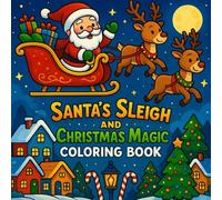 Santa’s Sleigh and Christmas Magic Coloring Book: A Fun Christmas Coloring Adventure with Santa’s Sleigh, Reindeer, and Holiday Decorations