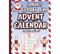 Santa’s Sudoku 6x6 Advent Calendar for Kids Ages 6-9: Countdown to Christmas with Brain-Boosting Holiday Sudoku