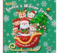 SANTA’S WINTER FRIENDS -COLORING BOOK FOR KIDS AGES 4+: 55 Fun and Cute Christmas Coloring Pages with Santa, Reindeer, Penguins, Elves & other Snow Friends