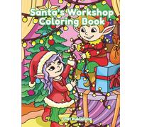 Santa’s Workshop Coloring Book: A Large Print Coloring Book for All Ages | Relaxing, Screen-Free Christmas Activity for Kids, Teens, and Adults (Childrens Coloring)