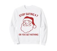 Santa Says Stop Saying Six Seven Or You Get Nothing Funny 67 Sweatshirt