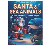 SANTA & SEA ANIMALS: 30 Fun & Amazing Coloring Pages (Santa’s Magical Coloring Series)