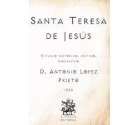 Santa Teresa de Jesús: Estudio histórico, crítico, biográfico (Facsímil de 1882) (Clásicos Católicos de El Templario Editorial)