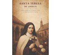 Santa Teresa de Lisieux: Su vida, la pequeña vía de la confianza y el amor, y su legado como Doctora de la Iglesia (Biblioteca de los Padres y Doctores de la Iglesia)
