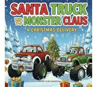 Santa Truck vs Monster Claus. Christmas Delivery.: A Holiday storybook for kids 3-5 years old.
