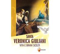 Santa Veronica Giuliani. Vita e brani scelti