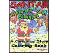 Santa!!! Where's Your Sleigh?: A Meaningful Holiday Coloring Story Created With Love | Fun and Relaxing Pages for All Ages | Giving Back to Shriners Hospitals for Children