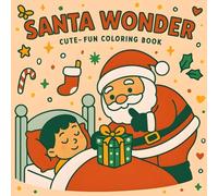 Santa Wonder: Cute - Fun Coloring Book of Santa Delivering Joy, Laughs, Magical Presents, for Kids, Teens, Adults