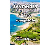 Santander Guía de viaje 2026: Explora las playas atlánticas de Santander, su casco histórico histórico, la cultura de los pintxos, excursiones ... experiencia inolvidable en el norte de España