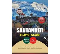 SANTANDER TRAVEL GUIDE 2025-2026: Discover the Best of Northern Spain with Insider Recommendations, Walking Tours, and Practical Advice