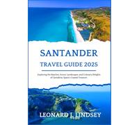 Santander Travel Guide 2025: Exploring the Beaches, Scenic Landscapes, and Culinary Delights of Cantabria, Spain's Coastal Treasure.