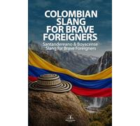 Santandereano & Boyacense Slang for Brave Foreigners: 7 (Colombian Slang for Brave Foreigners)