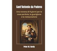 Sant'Antonio da Padova: Una novena di 9 giorni per le cose perdute, la guarigione e la restaurazione