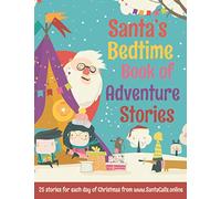 Santa's Bedtime Book Of Adventure Stories: 25 magical Christmas stories from 25 imaginations.... Buckle up for an exciting sleigh ride!