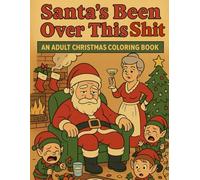 Santa's Been Over this Sh*t: An Adult Christmas Coloring Book