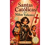 Santas católicas para niñas valientes: Un devocionario ilustrado con 25 historias inspiradoras de santas mujeres, reflexiones llenas de fe y oraciones para crecer en confianza, valentía y propósito