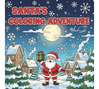 SANTA'S COLORING ADVENTURE: A Magical Journey Through Festive Scenes, Jolly Characters, and Holiday Cheer