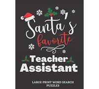 Santa's Favorite Teacher Assistant: Large Print Word Search For Adults: Christmas Gift For Teaching Assistants, Great Stocking Stuffers For Women And Men Teaching Assistants