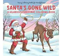 Santa's Gone Wild: A Hilarious Christmas Coloring Book: 40 Funny and Unique Designs Featuring Santa Claus Doing Breakdance, Escape Rooms, and Other ... and Kids. (Positivity & Joy Coloring Books)