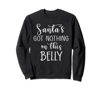 Santas Got Nothing on This Belly Shirt,Im Pregnant Christmas Sweatshirt