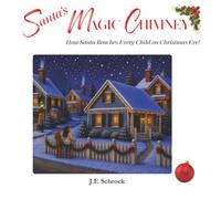 Santa's Magic Chimney: How Santa Reaches Every Child On Christmas Eve
