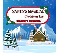 Santa's Magical Christmas Eve- Children's Story book, 30 pages dedicated to all children who believe in the Christmas magic.