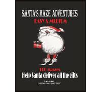 SANTA'S MAZE ADVENTURES, Easy& Medium: 100 Mazes, Help Santa deliver all the gifts, Part of the "Christmas Family Games Series"