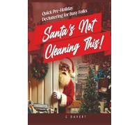 Santa's Not Going To Clean This!: Quick Pre-Holiday Decluttering for Busy Folks