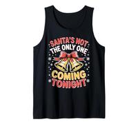 Santa's Not The Only One Coming Tonight Funny Christmas Tank Top