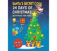 Santa's Secret Code: 24 Days Christmas Activities For Kids. Logic, Math and Word Puzzles. Ages 8-10
